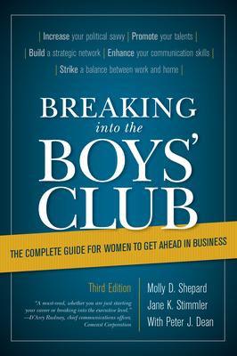 Breaking Into the Boys’’ Club: The Complete Guide for Women to Get Ahead in Business