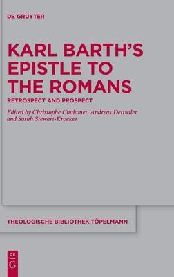 Karl Barth’’s Epistle to the Romans: Retrospect and Prospect