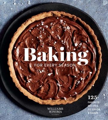 Baking for Every Season (Williams Sonoma Cookbook, Holiday Baking): Favorite Recipes for Celebrating Year-Round