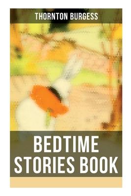 Bedtime Stories Book: The Adventures of Reddy Fox, Johnny Chuck, Peter Cottontail, Unc’’ Billy Possum, Jerry Muskrat...