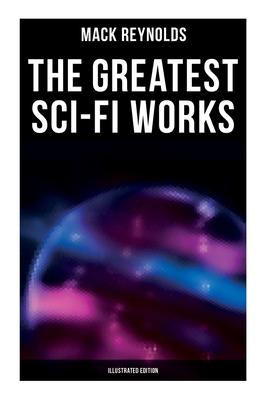 The Greatest Sci-Fi Works (Illustrated Edition): Ultima Thule, Black Man’’s Burden, Border, Breed Nor Birth, Frigid Fracas, Adaptation