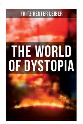 The World of Dystopia: Apocalyptic & Post-Apocalyptic Stories of Fritz Leiber