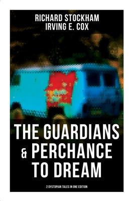 The Guardians & Perchance to Dream (2 Dystopian Tales in One Edition): Science Fiction Novellas