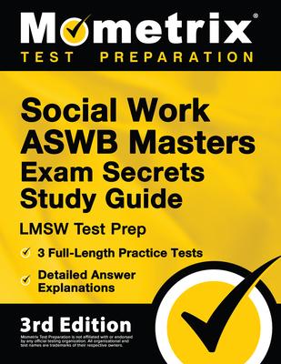 Social Work ASWB Masters Exam Secrets Study Guide - LMSW Test Prep, Full-Length Practice Test, Detailed Answer Explanations: [3rd Edition]