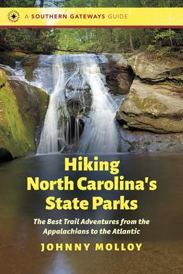 Hiking North Carolina’’s State Parks: The Best Trail Adventures from the Appalachians to the Atlantic