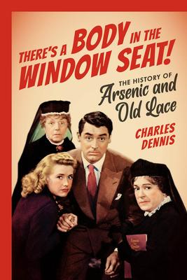 There’’s a Body in the Window Seat!: The History of Arsenic and Old Lace