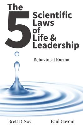 The 5 Scientific Laws of Life & Leadership: Behavioral Karma