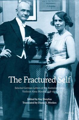 The Fractured Self; Selected German Letters of the Australian-born Violinist Alma Moodie, 1918-1943