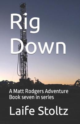 Rig Down: A Matt Rodgers Adventure Book seven in series