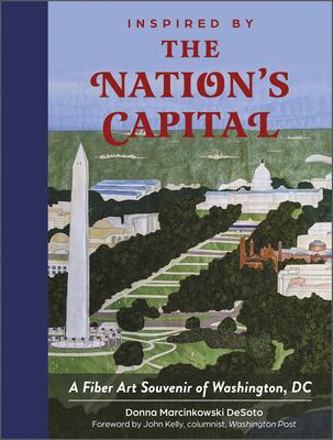 Inspired by the Nation’’s Capital: A Fiber Art Souvenir of Washington, DC