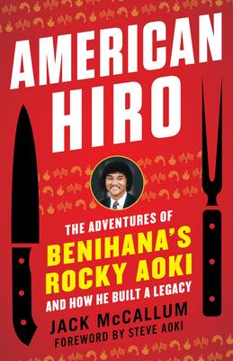 American Hiro: The Adventures of Benihana’’s Rocky Aoki and How He Built a Legacy