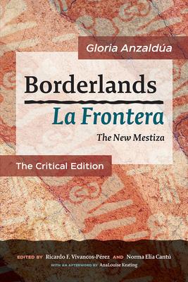 Borderlands / La Frontera: The New Mestiza: The Critical Edition