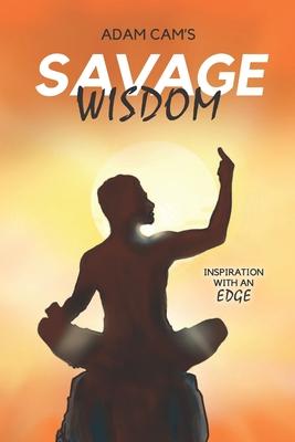 Adam Cam’’s Savage Wisdom: Inspiration with an edge