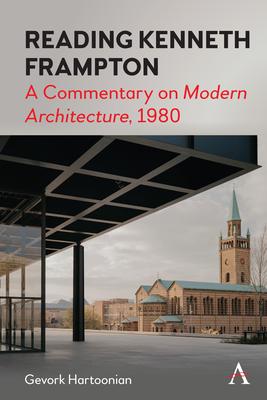 Reading Kenneth Frampton: A Commentary on ’’Modern Architecture’’, 1980