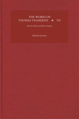 The Works of Thomas Traherne VII: Christian Ethicks and Roman Forgeries