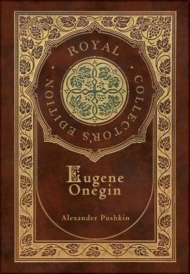 Eugene Onegin (Royal Collector’’s Edition) (Annotated) (Case Laminate Hardcover with Jacket): A Novel in Verse