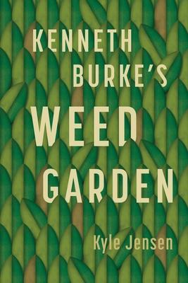 Kenneth Burke’’s Weed Garden: Refiguring the Mythic Grounds of Modern Rhetoric
