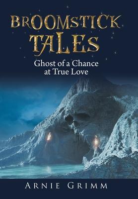 Broomstick Tales: Ghost of a Chance at True Love Told by Wazoo the Wizard