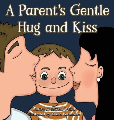 A Parent’’s Gentle Hug and Kiss