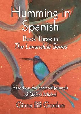 Humming in Spanish: based on the fictional journals of Stefani Michel