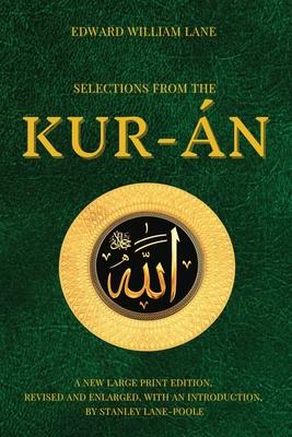 Selections from the Kur-án: A new Large Print Edition, revised and enlarged, with an introduction, by Stanley Lane Poole