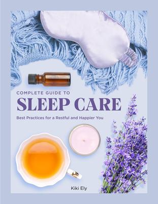 The Complete Guide to Sleep Care: Best Practices for Restful Self-Care