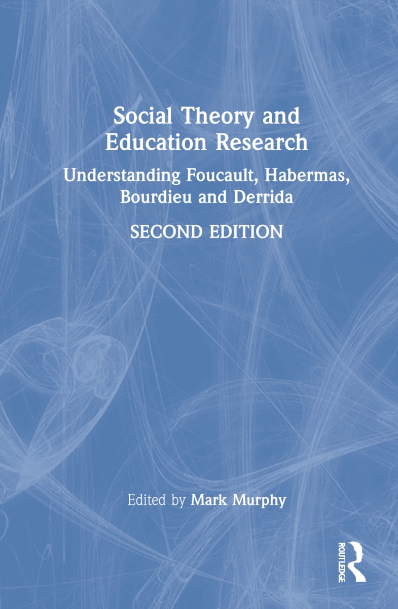 Social Theory and Education Research: Understanding Foucault, Habermas, Bourdieu and Derrida