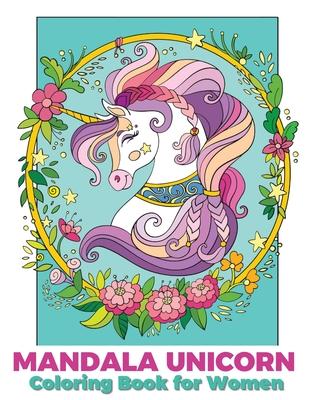 Mandala unicorn coloring book for women: Coloring Book for grown ups with Beautiful Unicorn Designs (Unicorns Coloring Books)