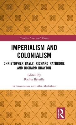 Imperialism and Colonialism: Christopher Bayly, Richard Rathbone and Richard Drayton