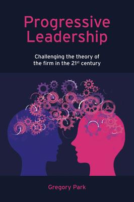 Progressive Leadership: Challenging the Theory of the Firm in the 21st Century