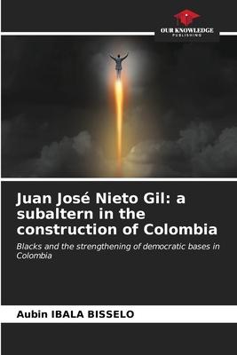 Juan José Nieto Gil: a subaltern in the construction of Colombia