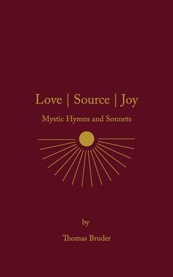 Love Source Joy: Mystic Hymns and Sonnets
