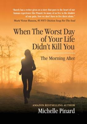 When the Worst Day of Your Life Didn’’t Kill You: The Morning After