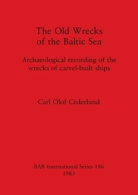 The Old Wrecks of the Baltic Sea: Archaeological recording of the wrecks of carvel-built ships