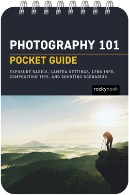 Photography 101: Pocket Guide: Settings, Modes, Composition Tips, and Shooting Scenarios