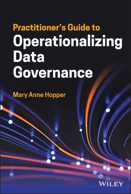 Practitioner’’s Guide to Operationalizing Data Governance
