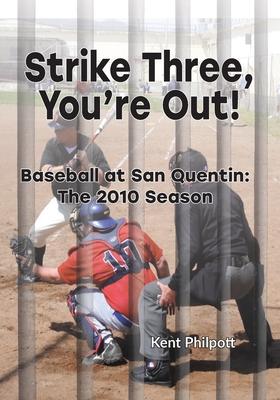 Strike Three, You’’re Out!: Baseball at San Quentin: The 2010 Season