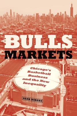 Bulls Markets: Chicago’’s Basketball Business and the New Inequality