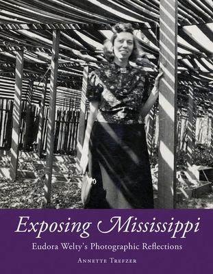 Exposing Mississippi: Eudora Welty’’s Photographic Reflections