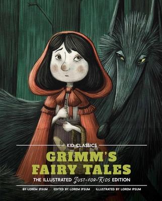 Grimm’’s Fairy Tales - Kid Classics, 5: The Classic Edition Reimagined Just-For-Kids! (Illustrated & Abridged for Grades 4 - 7) (Kid Classic #5)