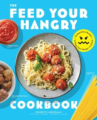 Feed Your Hanger: 75 Nutritious Recipes to Keep Your Hunger in Check