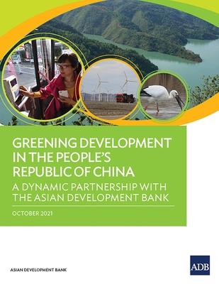 Greening Development in the People’’s Republic of China: A Dynamic Partnership with the Asian Development Bank