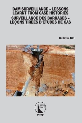 Dam Surveillance - Lessons Learnt from Case Histories / Surveillance Des Barrages - Leçons Tirées d’’Études de Cas: Bulletin 180