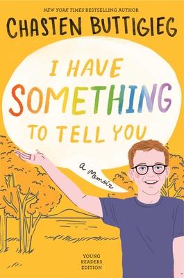 I Have Something to Tell You--Young Readers Edition: A Memoir