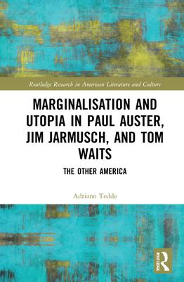 Marginalisation and Utopia in Paul Auster, Jim Jarmusch and Tom Waits: The Other America