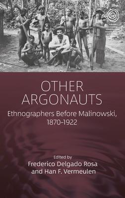 Ethnographers Before Malinowski: Founders of Anthropology and Their Predecessors, 1870-1922