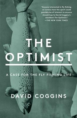 The Optimist: A Case for the Fly Fishing Life