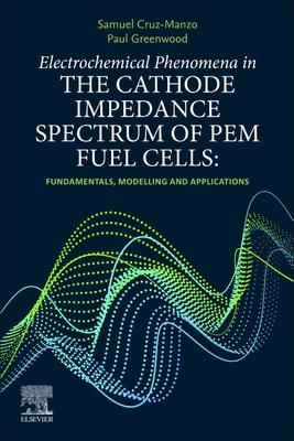 Electrochemical Phenomena in the Cathode Impedance Spectrum of Pem Fuel Cells: Fundamentals and Applications
