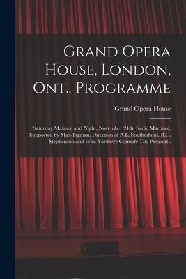 Grand Opera House, London, Ont., Programme [microform]: Saturday Matinee and Night, November 24th, Sadie Martinot, Supported by Max-Figman, Direction
