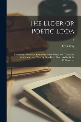 The Elder or Poetic Edda; Commonly Known as Saemund’’s Edda. Edited and Translated With Introd. and Notes by Olve Bray. Illustrated by W.G. Collingwood